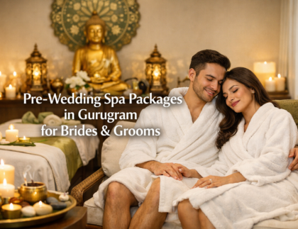 Pre-Wedding Spa Packages in Gurugram for Brides & Grooms